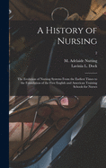 A History of Nursing [microform]: the Evolution of Nursing Systems From the Earliest Times to the Foundation of the First English and American Training Schools for Nurses; 2