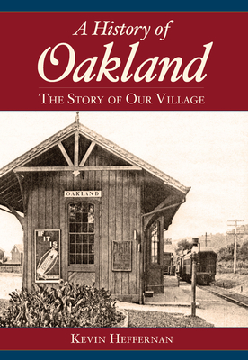 A History of Oakland: The Story of Our Village - Heffernan, Kevin