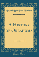 A History of Oklahoma (Classic Reprint)