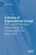 A History of Organizational Change: The Case of Fdration Internationale de l'Automobile (Fia), 1946-2020