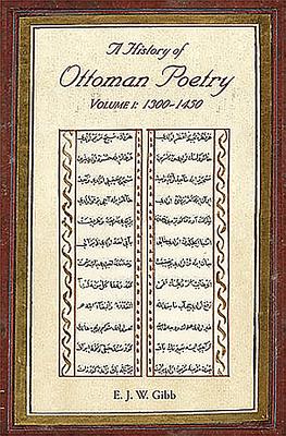 A History of Ottoman Poetry Volume I: 1300-1450 - Gibb, E. J. W.