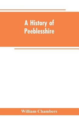 A history of Peeblesshire - Chambers, William