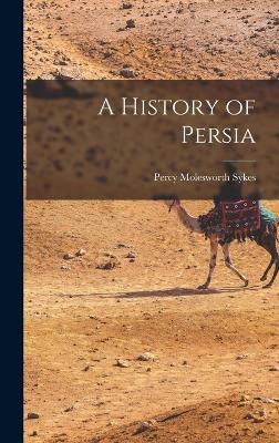 A History of Persia - Sykes, Percy Molesworth