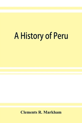 A history of Peru - R Markham, Clements