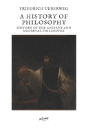 A history of philosophy: History of the ancient and medival philosophy