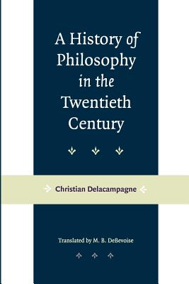 A History of Philosophy in the Twentieth Century - Delacampagne, Christian, and Debevoise, Malcolm B (Translated by)