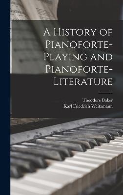 A History of Pianoforte-Playing and Pianoforte-Literature - Weitzmann, Karl Friedrich, and Baker, Theodore