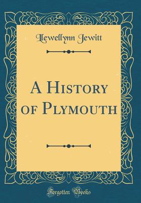 A History of Plymouth (Classic Reprint) - Jewitt, Llewellynn