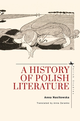 A History of Polish Literature - Nasilowska, Anna, and Zaranko, Anna (Translated by)