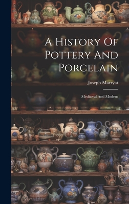 A History Of Pottery And Porcelain: Medival And Modern - Marryat, Joseph