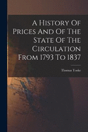 A History Of Prices And Of The State Of The Circulation From 1793 To 1837