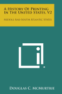 A History of Printing in the United States, V2: Middle and South Atlantic States