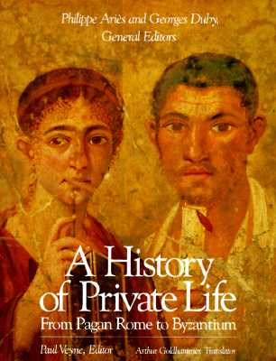 A History of Private Life - Veyne, Paul (Editor), and Goldhammer, Arthur, Mr. (Translated by), and Aris, Phillippe (Editor)