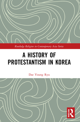 A History of Protestantism in Korea - Ryu, Dae Young