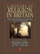 A History of Religion in Britain: Practice and Belief from Pre-Roman Times to the Present