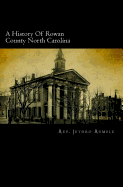 A History of Rowan County North Carolina: Containing Sketches of Prominent Families and Distinguished Men with an Appendix