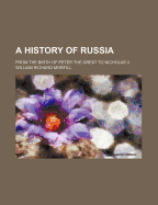 A History of Russia from the Birth of Peter the Great to Nicholas II.