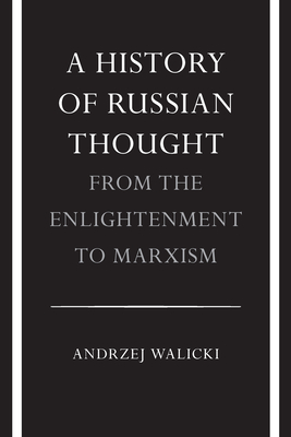 A History of Russian Thought from the Enlightenment to Marxism: From the Enlightenment to Marxism - Walicki, Andrzej