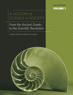 A History of Science in Society, Volume I: From the Ancient Greeks to the Scientific Revolution, Second Edition