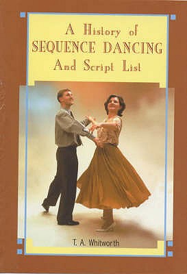 A History of Sequence Dancing and Script List - Whitworth, Thomas Alan