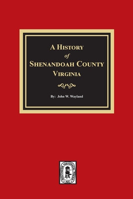 A History of Shenandoah County, Virginia - Wayland, John W