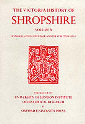 A History of Shropshire: Volume X: Wenlock, Upper Corvedale, and the Stretton Hills - Baugh, G C (Editor)