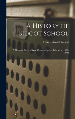 A History of Sidcot School: A Hundred Years of West Country Quaker Education, 1808-1908 - Knight, Francis Arnold