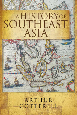 A History Of South East Asia, - Cotterell, Arthur