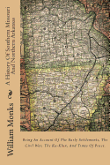 A History of Southern Missouri and Northern Arkansas: Being an Account of the Early Settlements, the Civil War, the Ku-Klux, and Times of Peace.