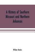 A history of southern Missouri and northern Arkansas: being an account of the early settlements, the civil war, the Ku-Klux, and times of peace