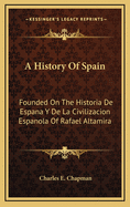 A History of Spain: Founded on the Historia de Espana y de La Civilizacion Espanola of Rafael Altamira