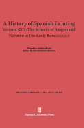 A History of Spanish Painting, Volume XIII: The Schools of Aragon and Navarre in the Early Renaissance