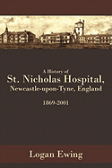 A History of St. Nicholas Hospital, Newcastle-Upon-Tyne, England 1869-2001