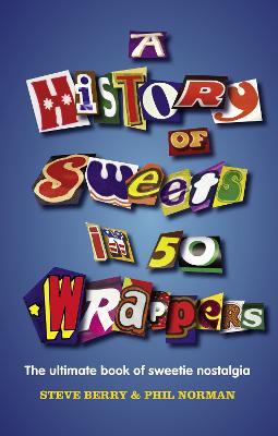 A History of Sweets in 50 Wrappers - Berry, Steve, and Norman, Phil