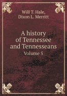 A History of Tennessee and Tennesseans Volume 5