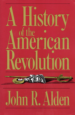 A History of the American Revolution - Alden, John R