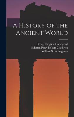 A History of the Ancient World - Ferguson, William Scott, and Goodspeed, George Stephen, and Chadwick, Stillman Percy Robert