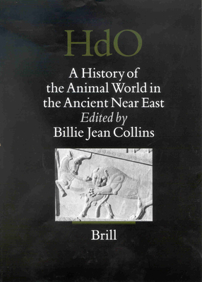 A History of the Animal World in the Ancient Near East - Collins, Billie Jean (Editor)