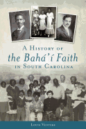 A History of the Baha'i Faith in South Carolina