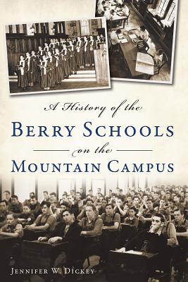 A History of the Berry Schools on the Mountain Campus - Dickey, Jennifer W