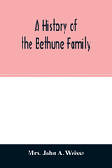 A history of the Bethune family: together with a sketch of the Faneuil family, with whom the Bethunes have become connected in America