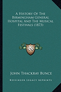 A History Of The Birmingham General Hospital And The Musical Festivals (1873)