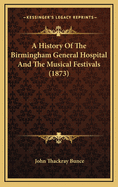 A History of the Birmingham General Hospital and the Musical Festivals (1873)