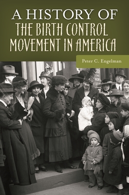 A History of the Birth Control Movement in America - Engelman, Peter