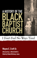 A History of the Black Baptist Church: I Don't Feel No Ways Tired