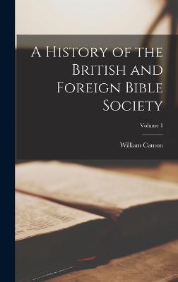 A History of the British and Foreign Bible Society; Volume 1 - Canton, William
