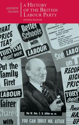 A History of the British Labour Party - Thorpe, Andrew