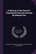 A History of the Church / Translated From the German by Edward Cox: 3