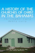 A History of the Churches of Christ in the Bahamas - Curry, Denny, and Curry, Christopher