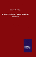 A History of the City of Brooklyn: Volume II